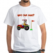 CafePress Who's Your Caddy? White T-Shirt - L White